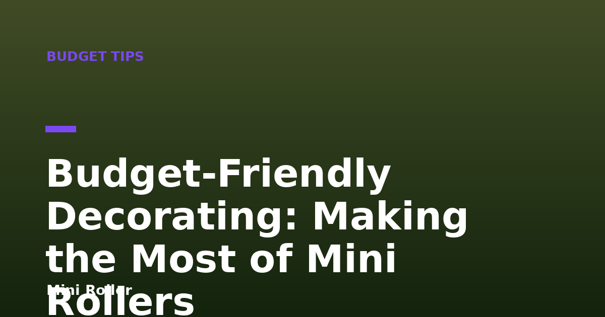Budget-Friendly Decorating: Making the Most of Mini Rollers