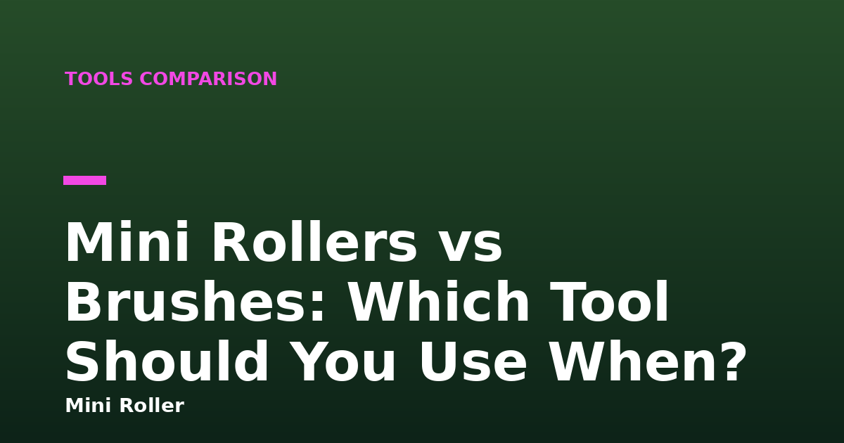 Mini Rollers vs Brushes: Which Tool Should You Use When?